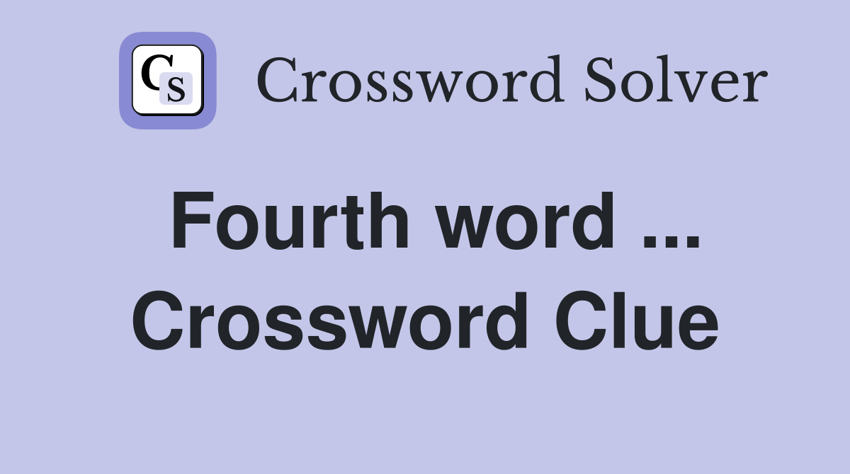 Fourth word ... Crossword Clue