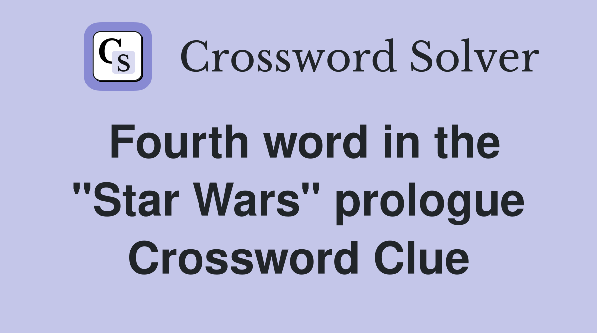 Fourth word in the "Star Wars" prologue Crossword Clue