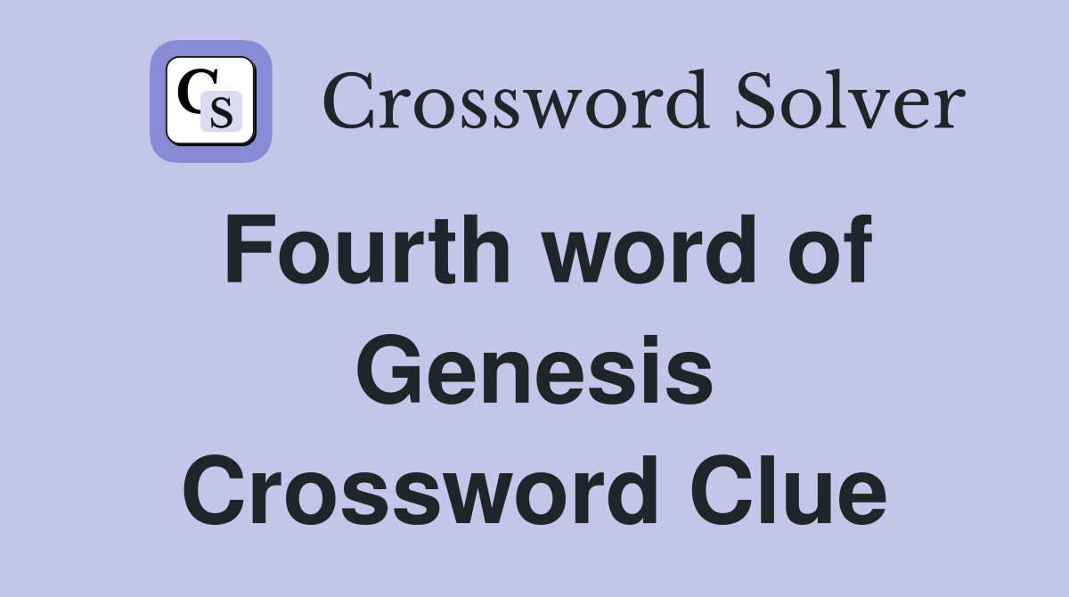 Fourth word of Genesis Crossword Clue