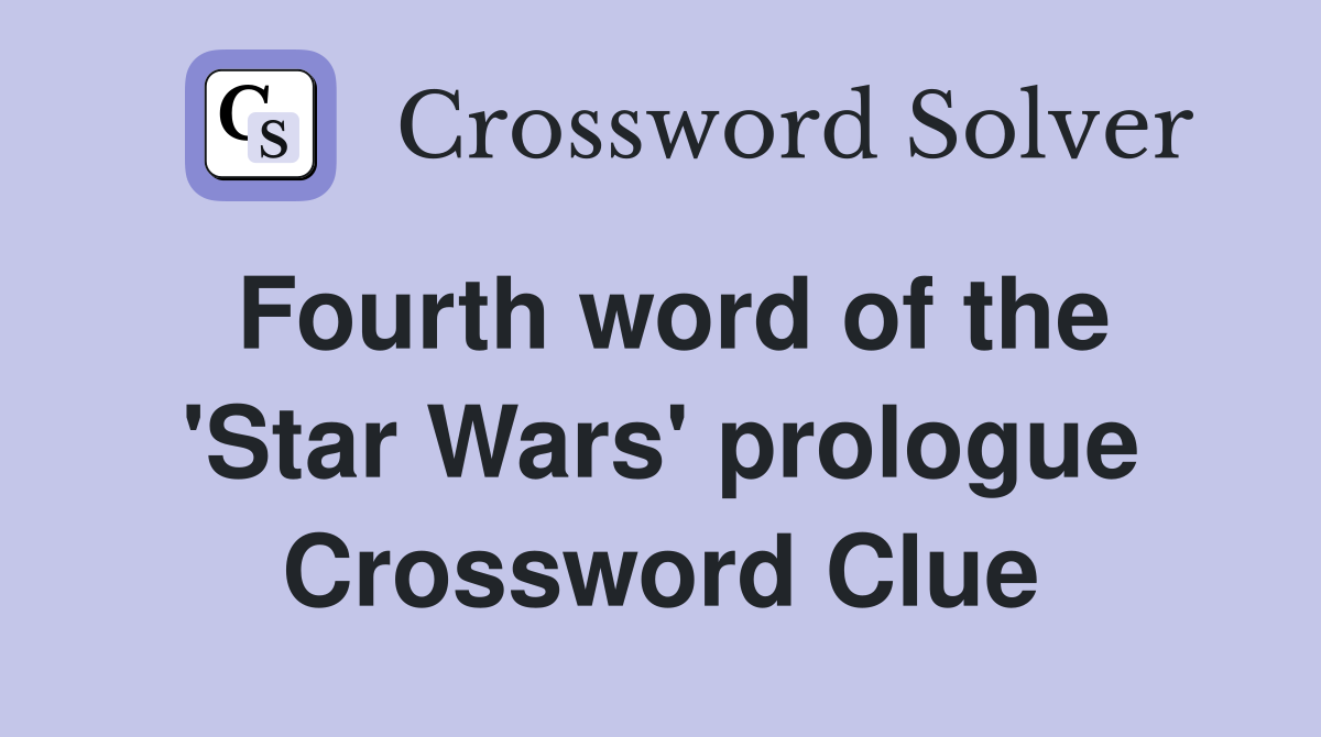 Fourth word of the 'Star Wars' prologue Crossword Clue