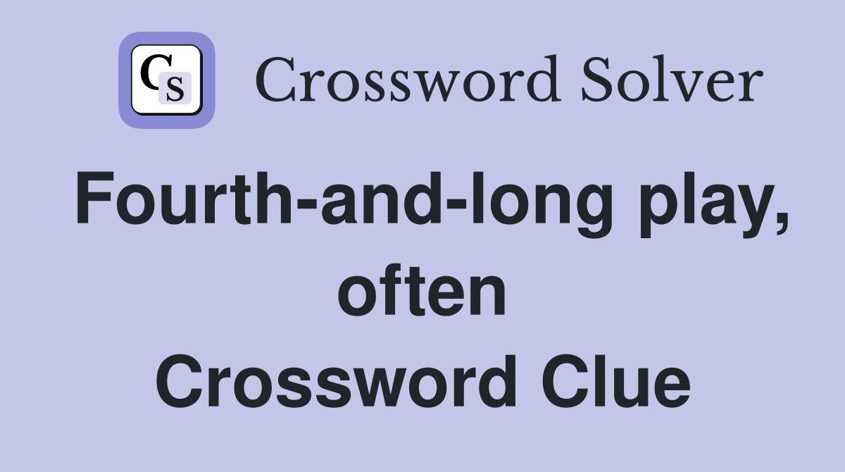 Fourth-and-long play, often Crossword Clue