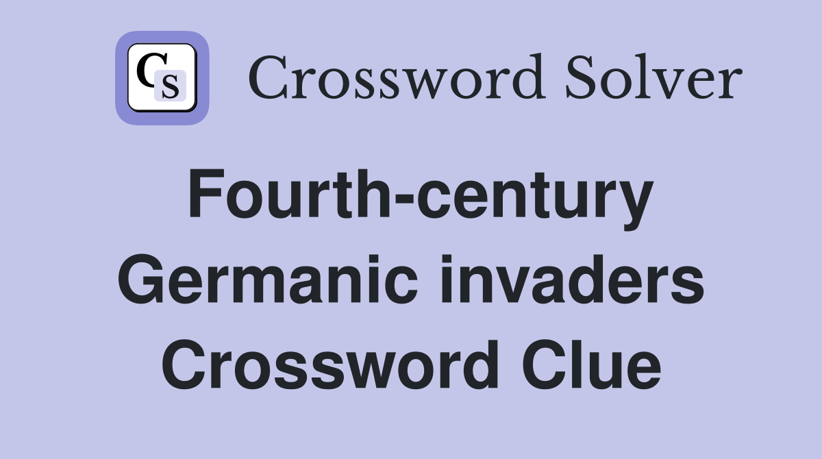 Fourth-century Germanic invaders Crossword Clue