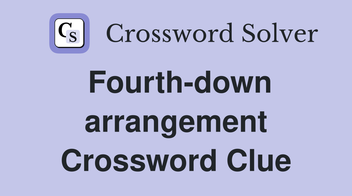 Fourth-down arrangement Crossword Clue