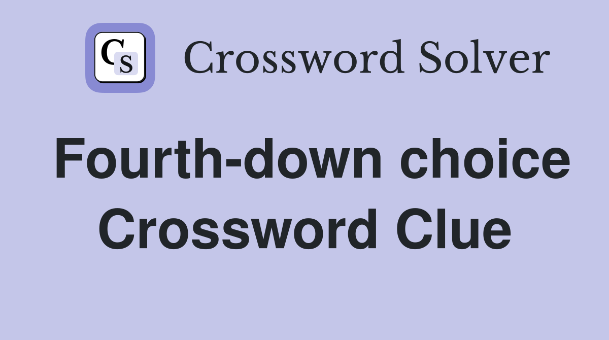 Fourth-down choice Crossword Clue