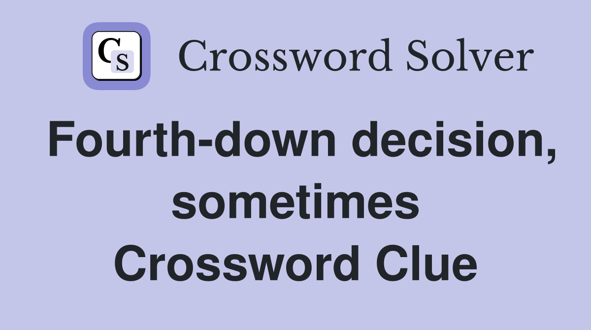 Fourth-down decision, sometimes Crossword Clue