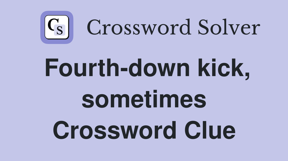 Fourth-down kick, sometimes Crossword Clue