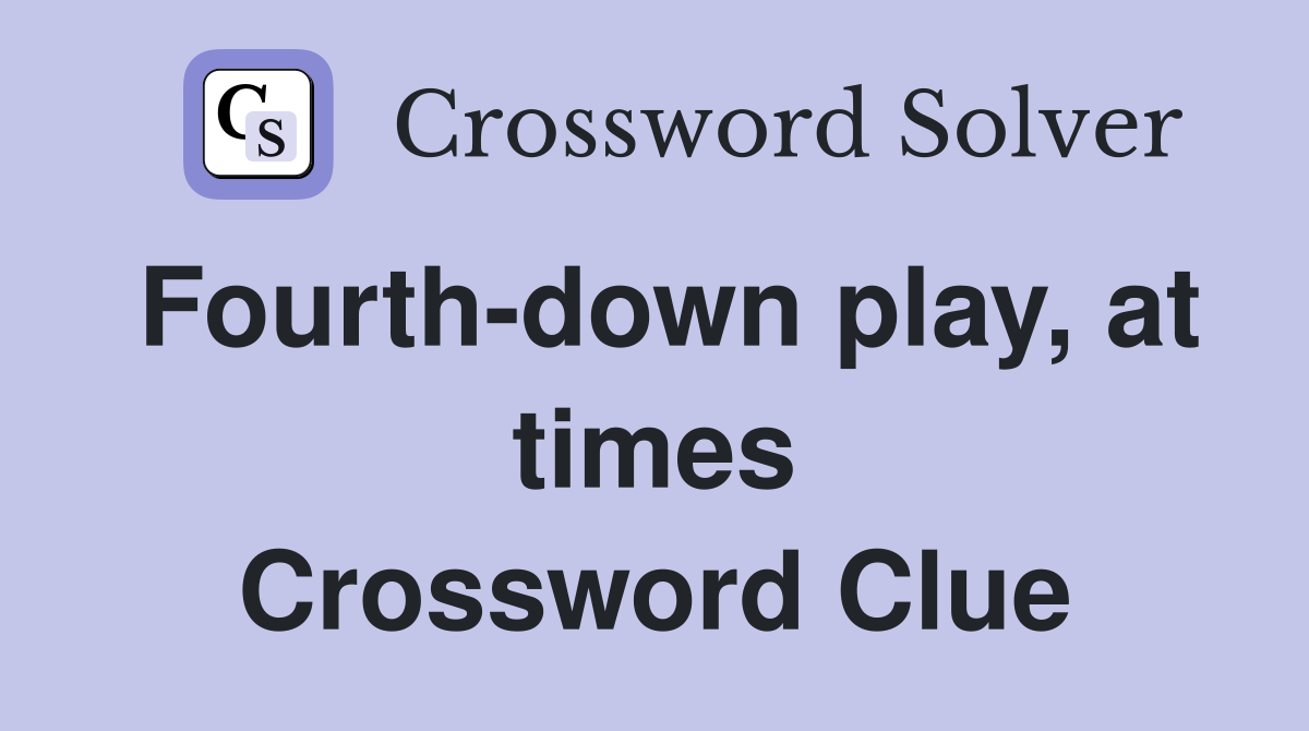 Fourth-down play, at times Crossword Clue
