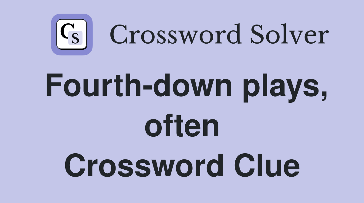 Fourth-down plays, often Crossword Clue