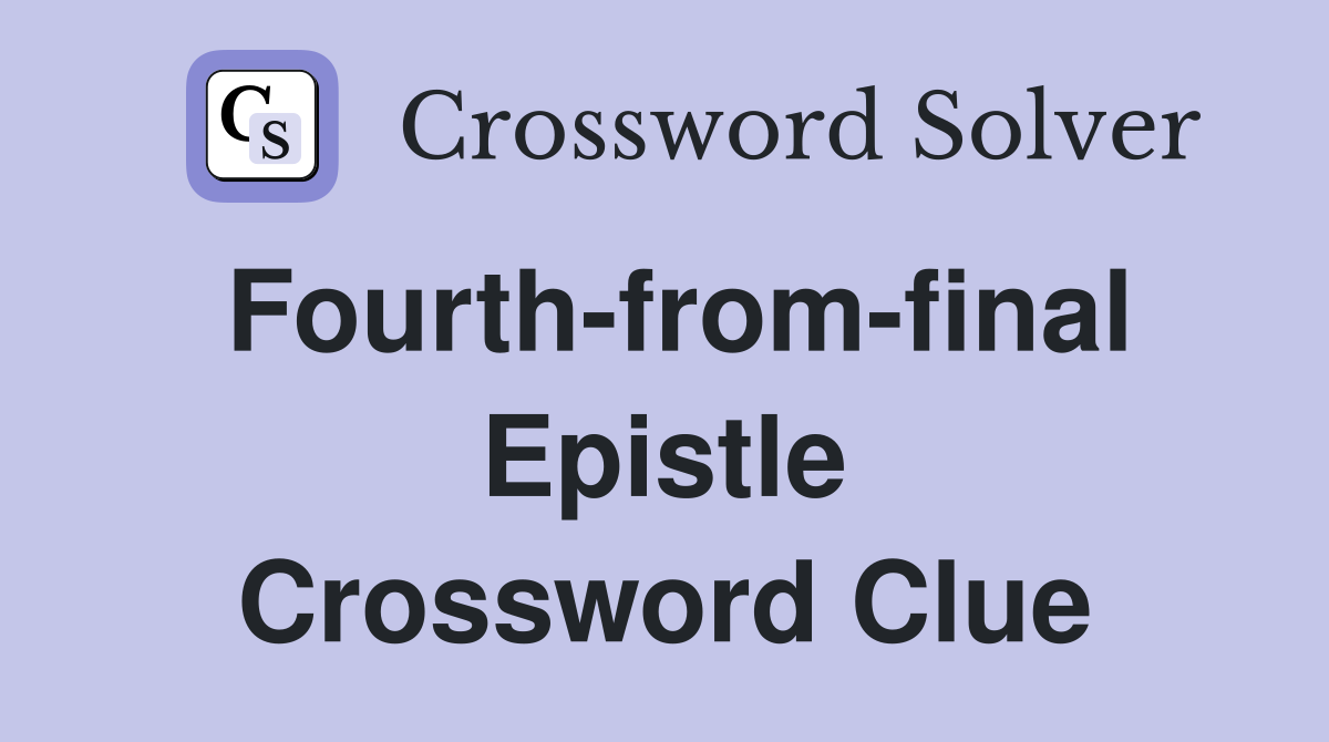 Fourth-from-final Epistle Crossword Clue