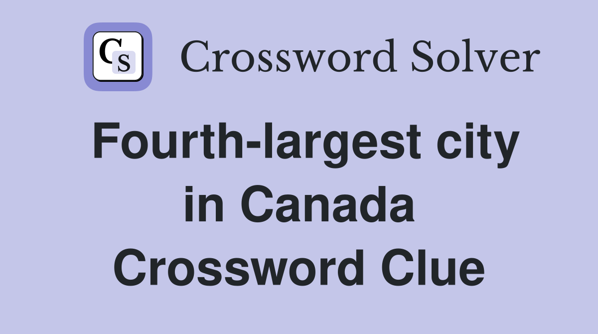 Fourth-largest city in Canada Crossword Clue