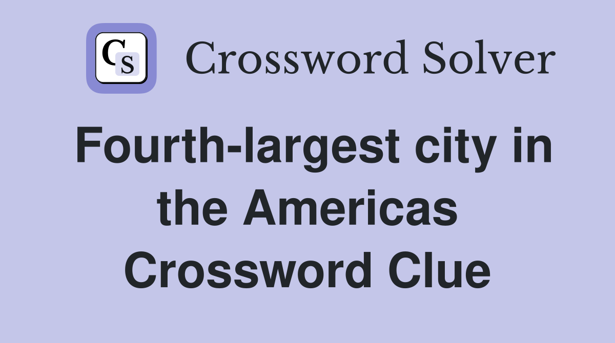 Fourth-largest city in the Americas Crossword Clue