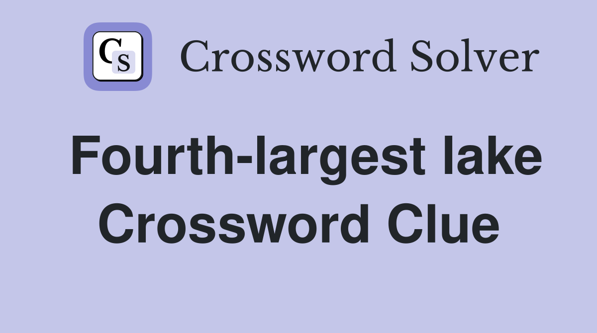 Fourth-largest lake Crossword Clue