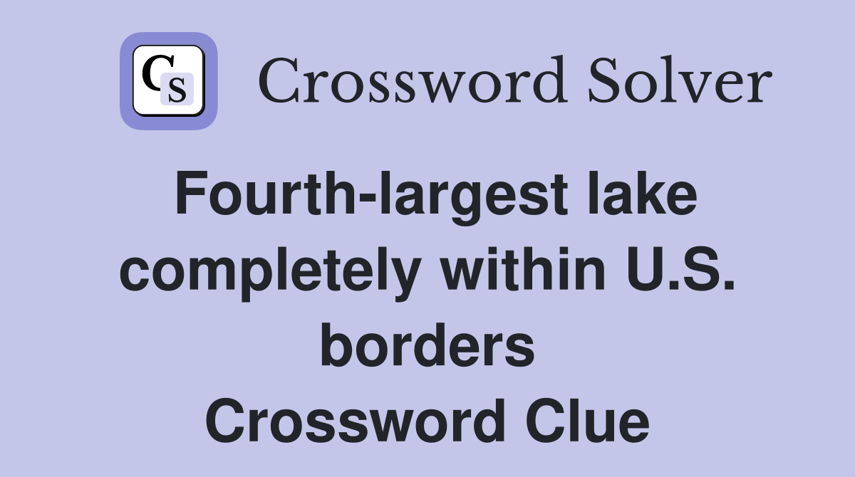 Fourth-largest lake completely within U.S. borders Crossword Clue