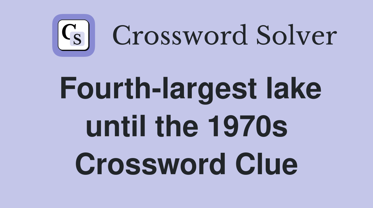 Fourth-largest lake until the 1970s Crossword Clue