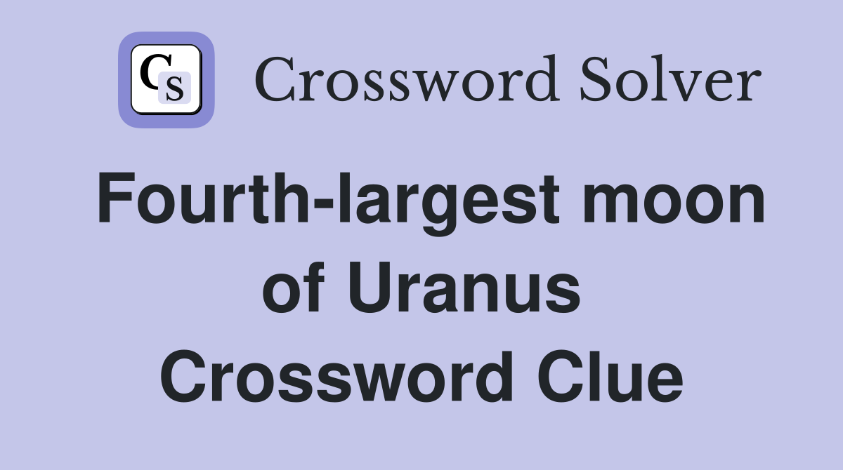 Fourth-largest moon of Uranus Crossword Clue