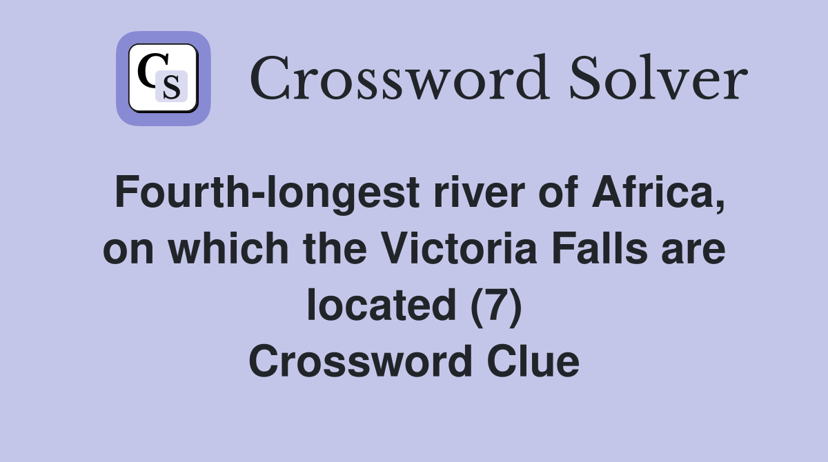 Fourth-longest river of Africa, on which the Victoria Falls are located (7) Crossword Clue