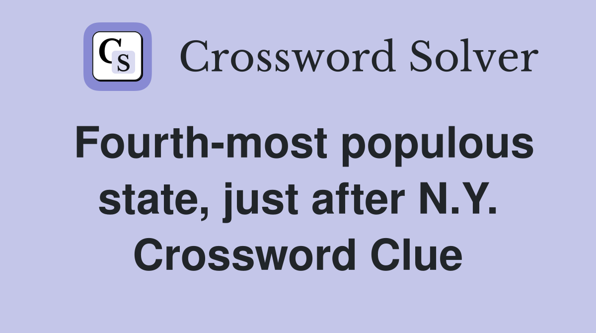 Fourth-most populous state, just after N.Y. Crossword Clue