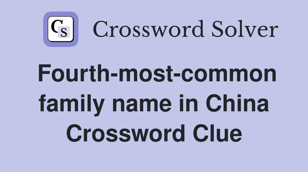 Fourth-most-common family name in China Crossword Clue