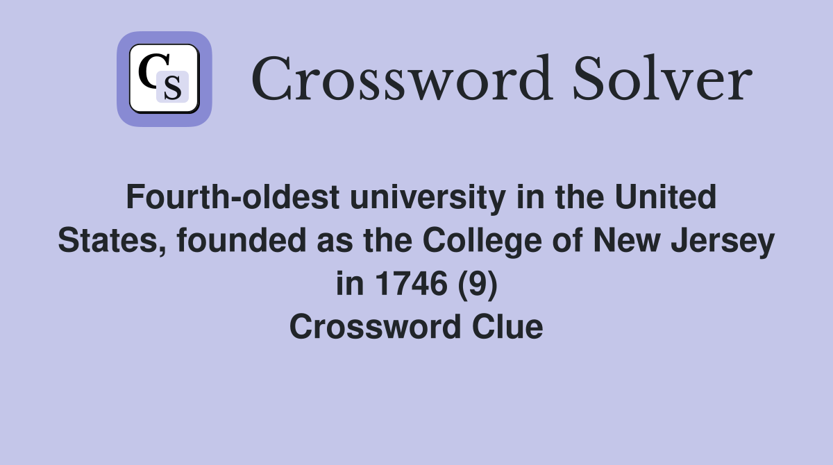 Fourth-oldest university in the United States, founded as the College of New Jersey in 1746 (9) Crossword Clue