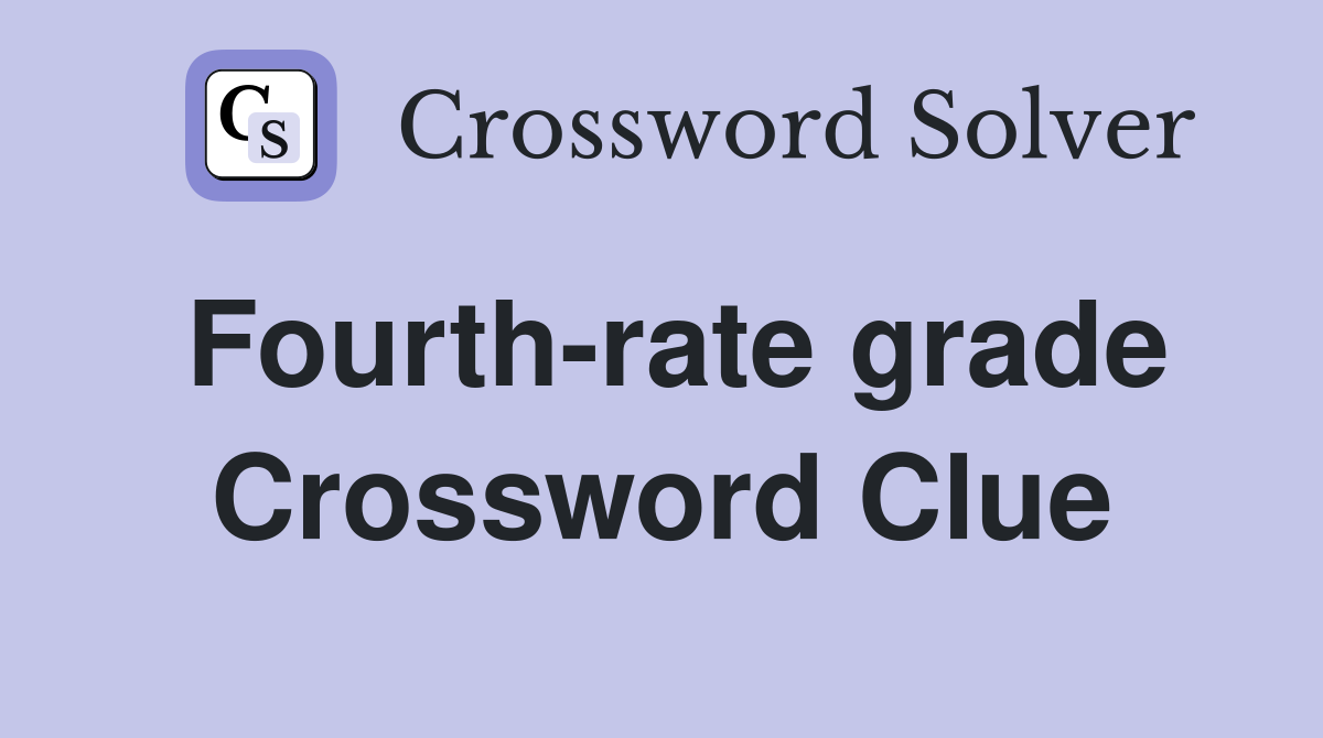 Fourth-rate grade Crossword Clue