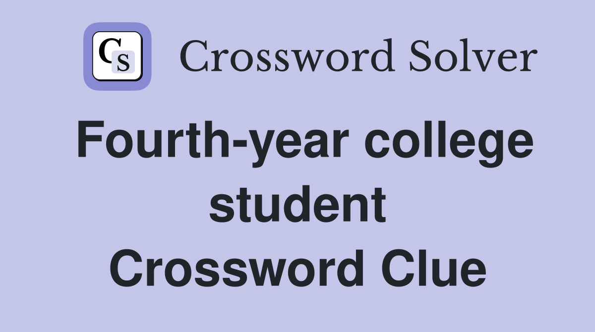 Fourth-year college student Crossword Clue