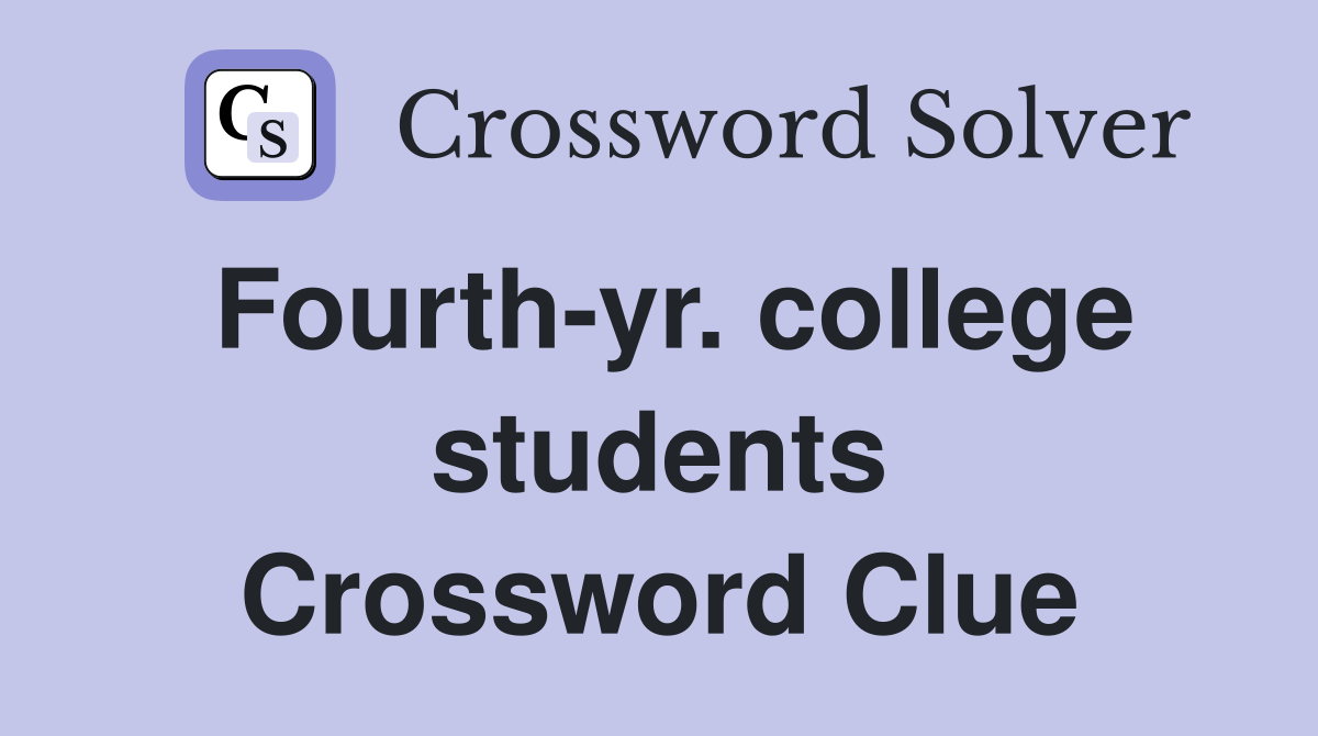 Fourth-yr. college students Crossword Clue