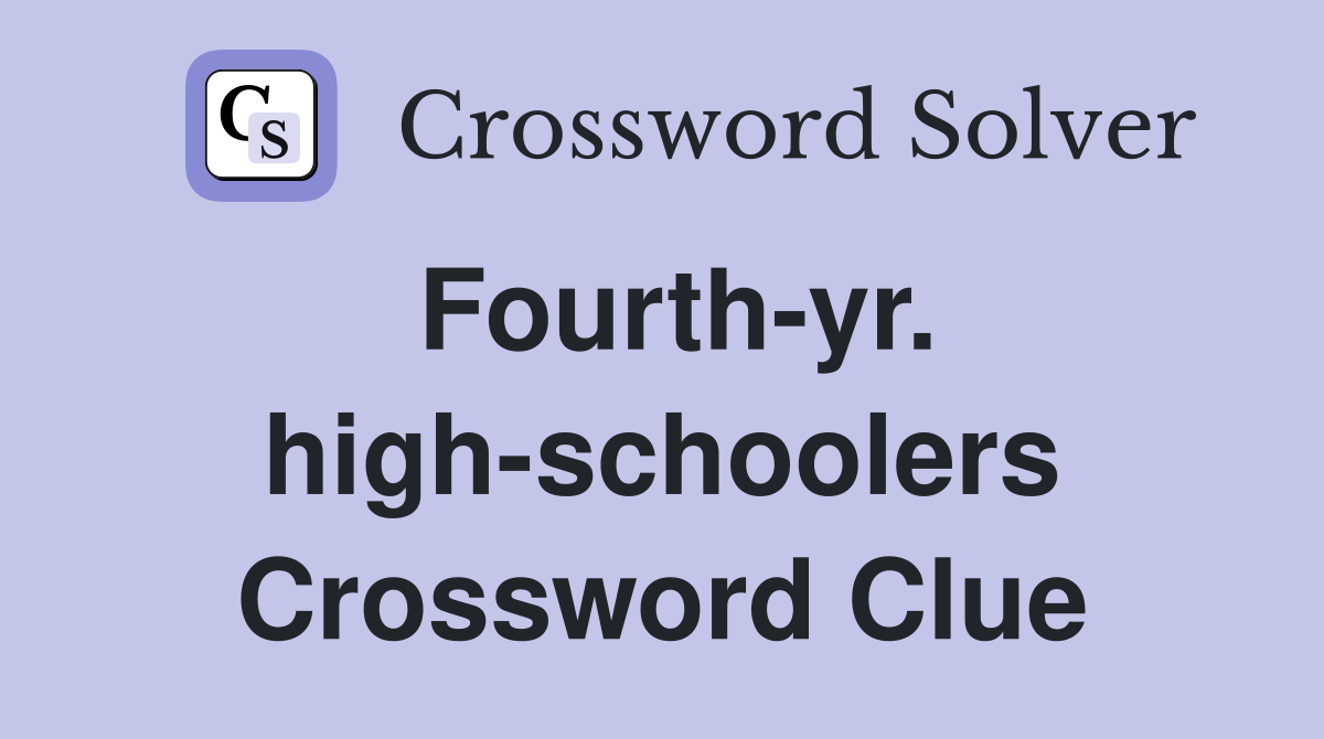 Fourth-yr. high-schoolers Crossword Clue