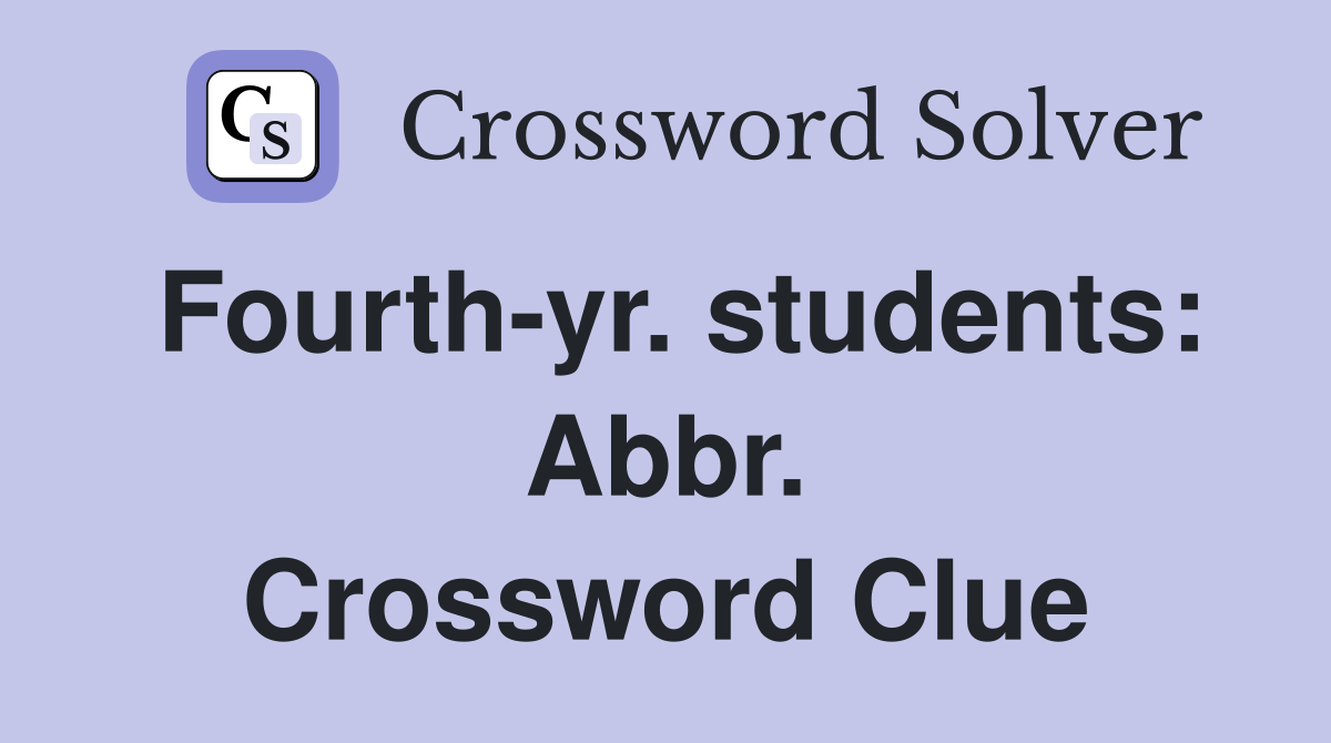 Fourth-yr. students: Abbr. Crossword Clue