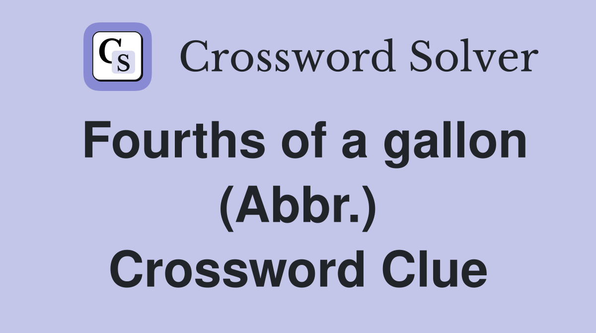 Fourths of a gallon (Abbr.) Crossword Clue