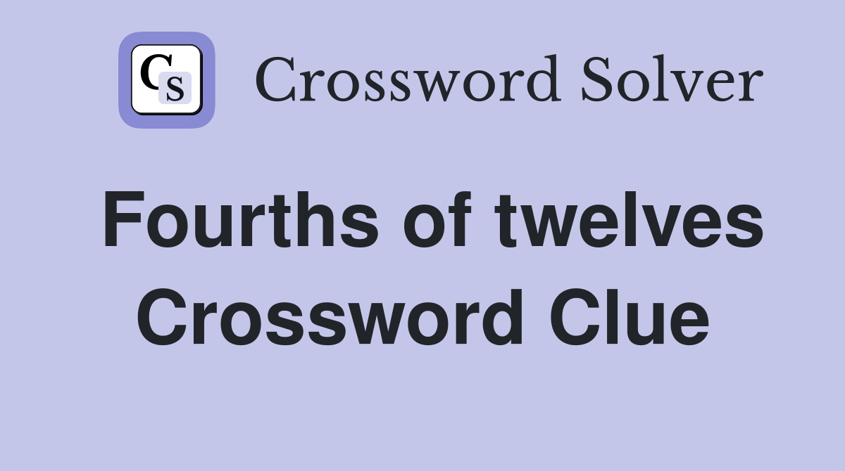 Fourths of twelves Crossword Clue