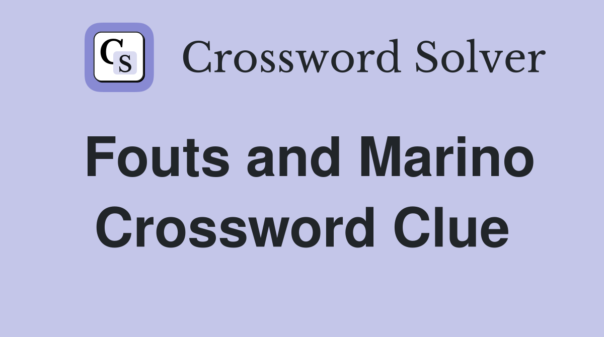 Fouts and Marino Crossword Clue