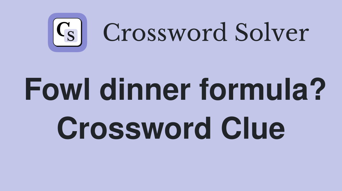 Fowl dinner formula? Crossword Clue
