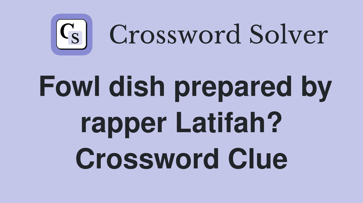 Fowl dish prepared by rapper Latifah? Crossword Clue