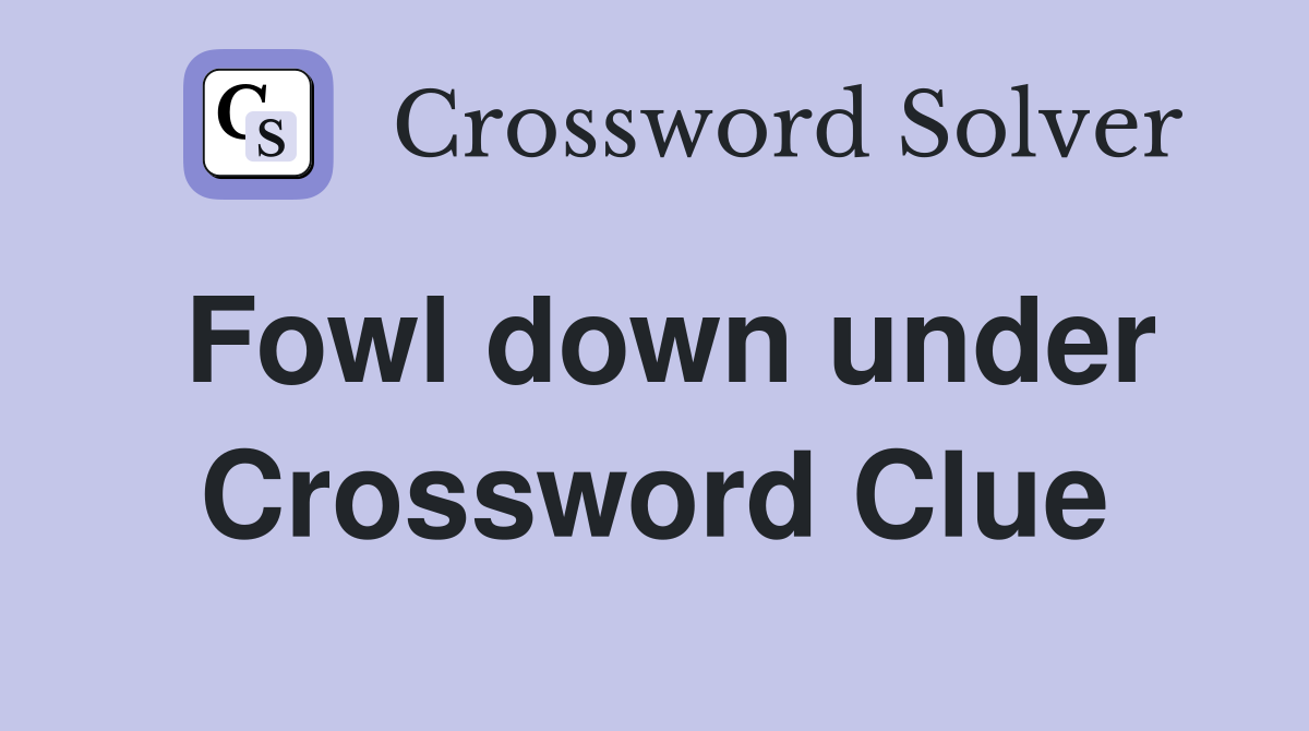 Fowl down under Crossword Clue