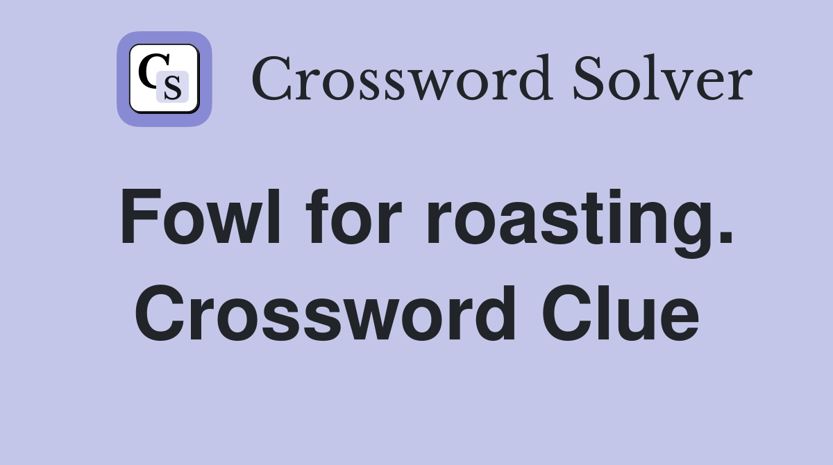 Fowl for roasting. Crossword Clue