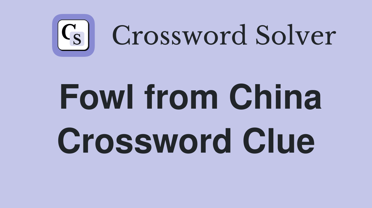 Fowl from China Crossword Clue