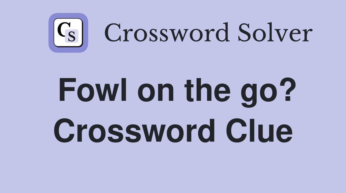 Fowl on the go? Crossword Clue