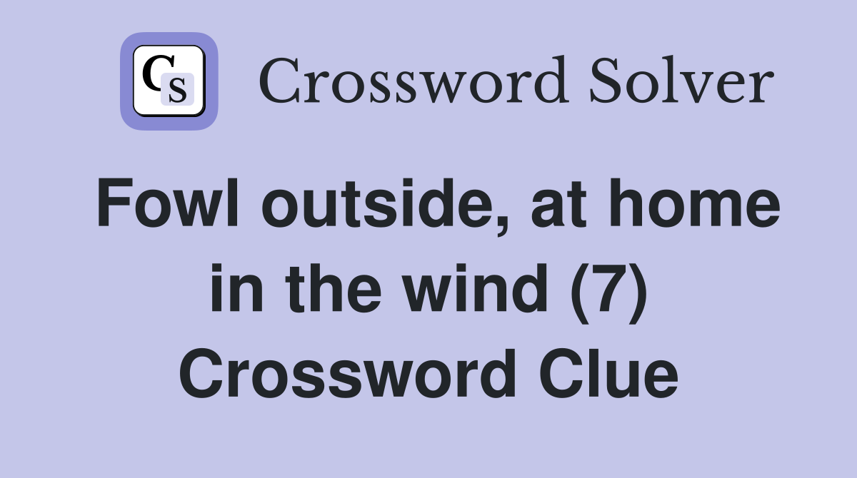 Fowl outside, at home in the wind (7) Crossword Clue