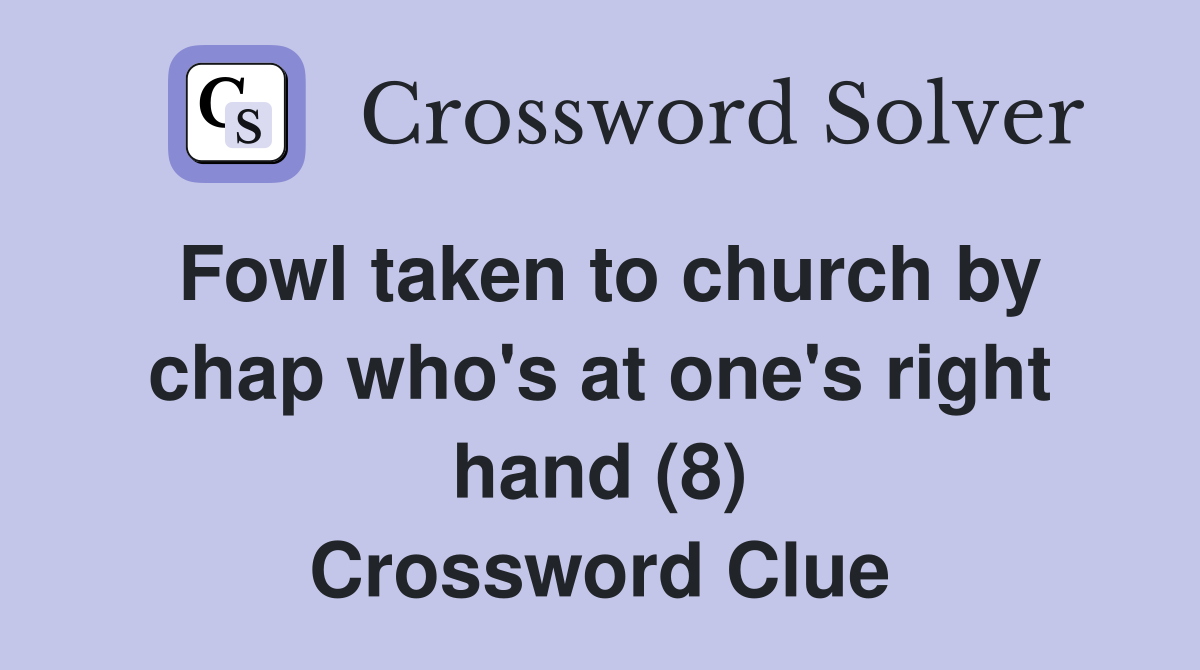 Fowl taken to church by chap who's at one's right hand (8) Crossword Clue