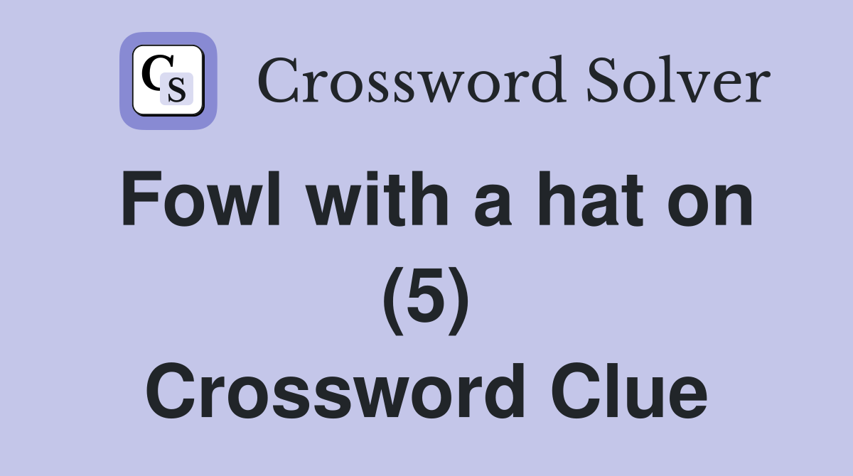 Fowl with a hat on (5) Crossword Clue