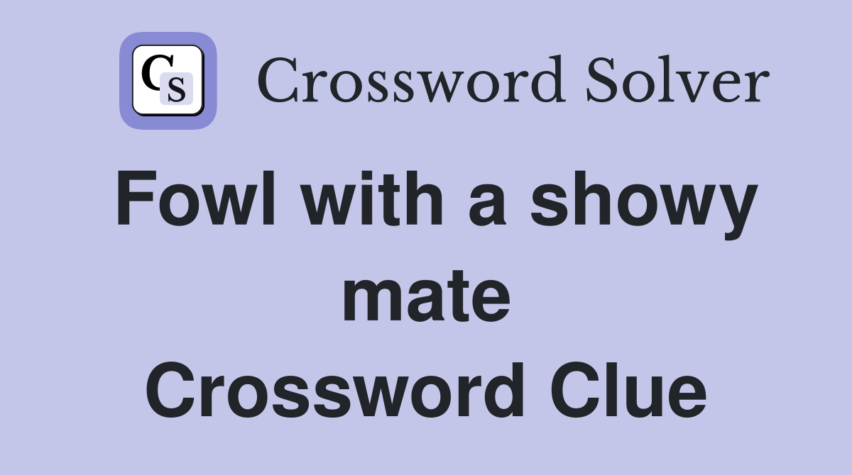 Fowl with a showy mate Crossword Clue
