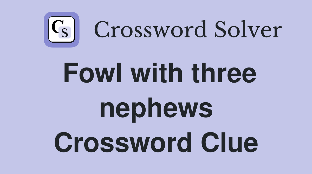 Fowl with three nephews Crossword Clue