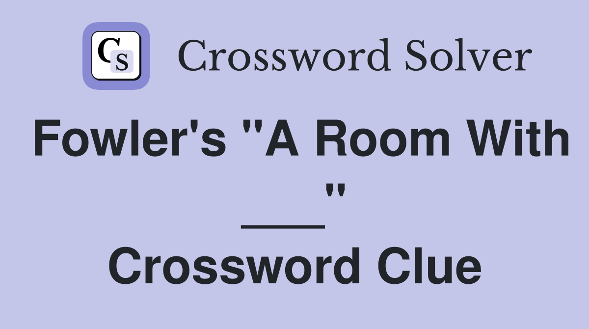 Fowler's "A Room With ___" Crossword Clue