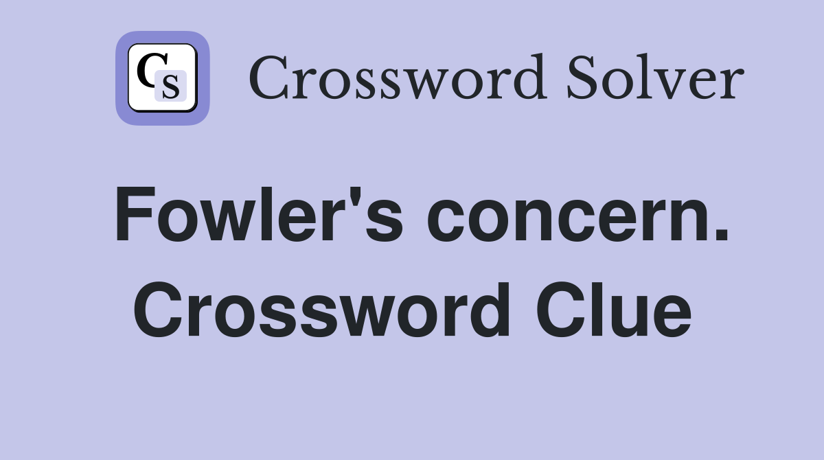 Fowler's concern. Crossword Clue