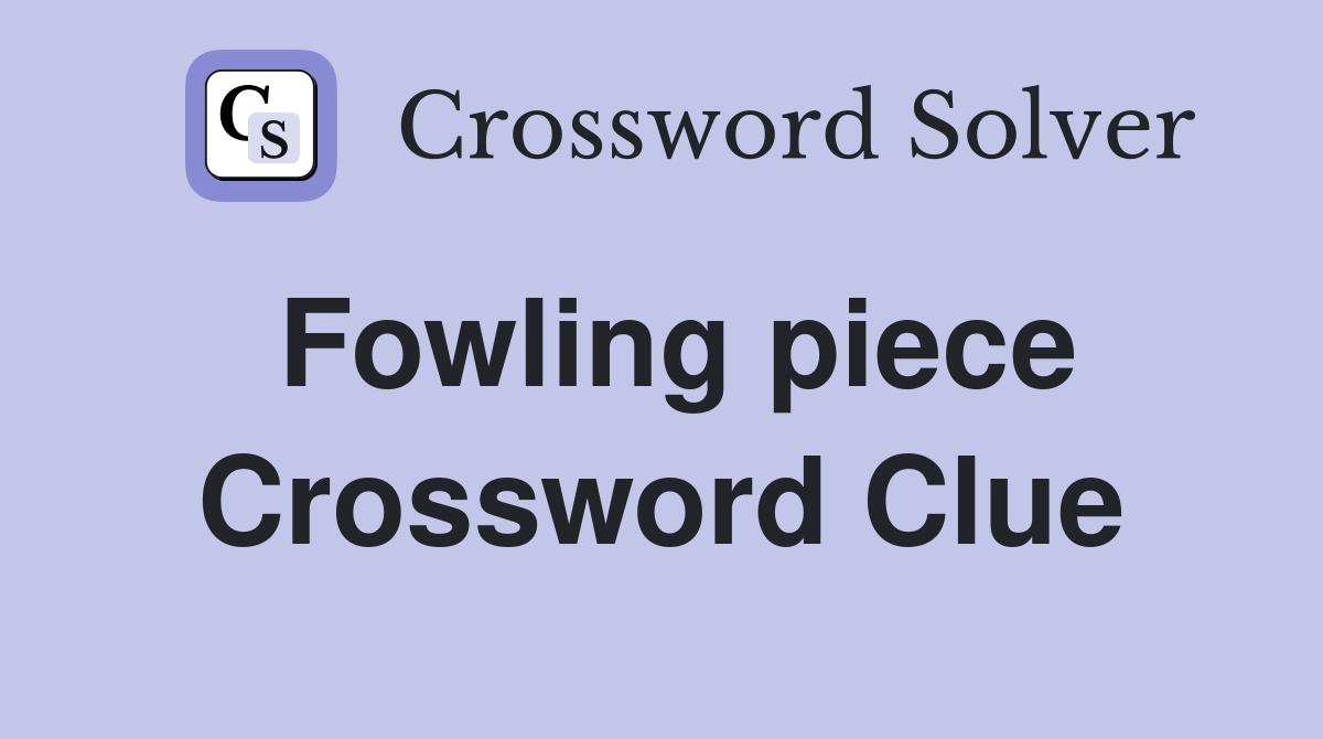 Fowling piece Crossword Clue