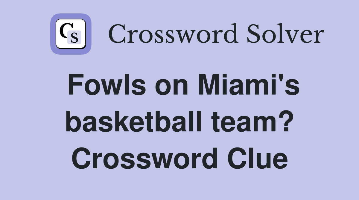 Fowls on Miami's basketball team? Crossword Clue