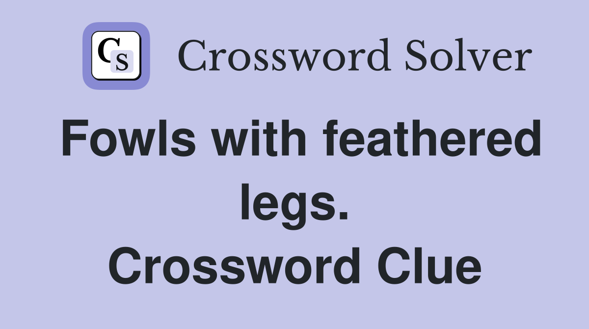 Fowls with feathered legs. Crossword Clue