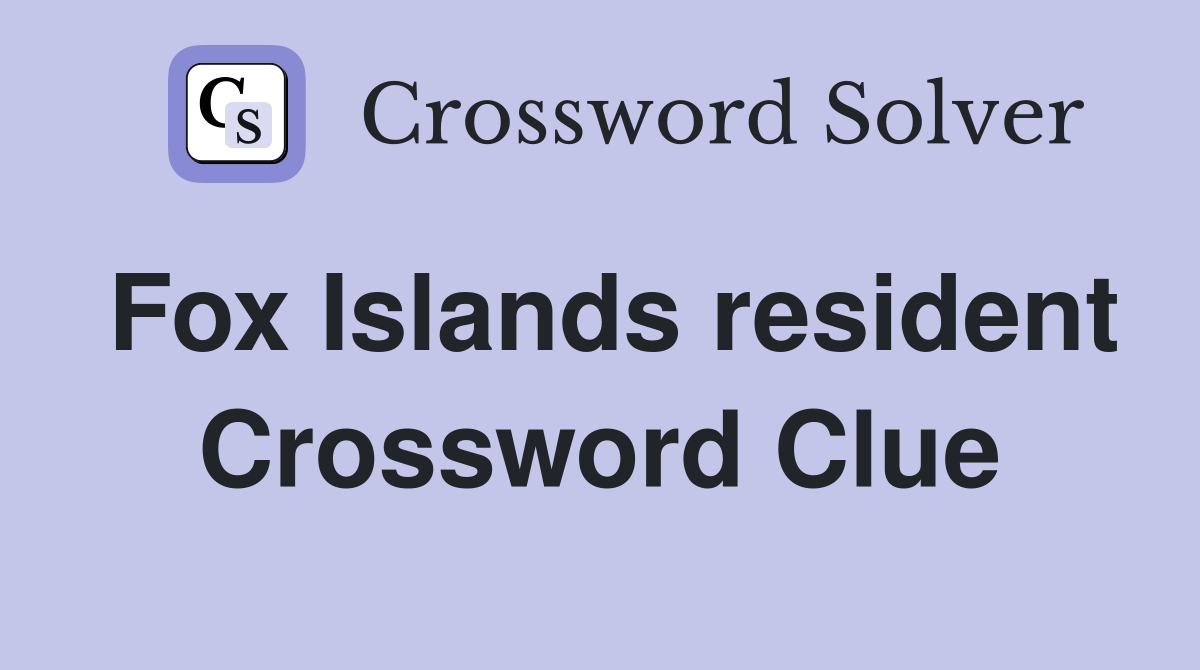 Fox Islands resident Crossword Clue