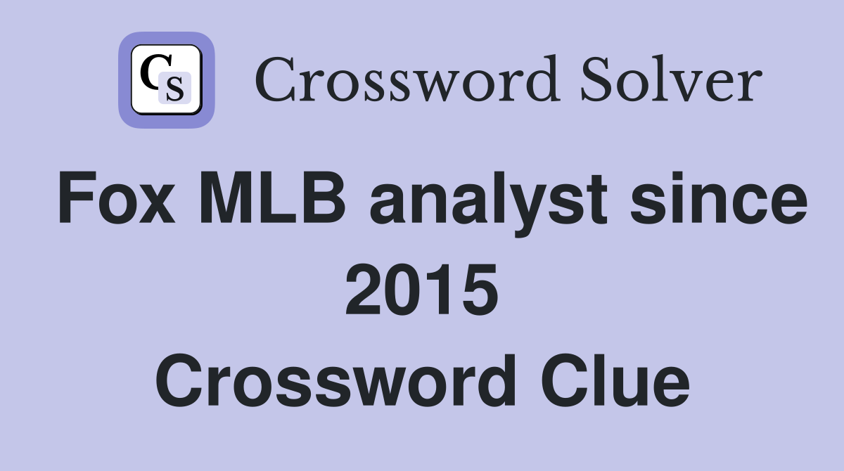 Fox MLB analyst since 2015 Crossword Clue