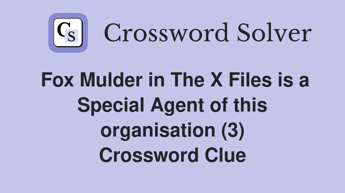 Fox Mulder in The X Files is a Special Agent of this organisation (3) Crossword Clue